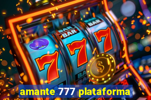 amante 777 plataforma